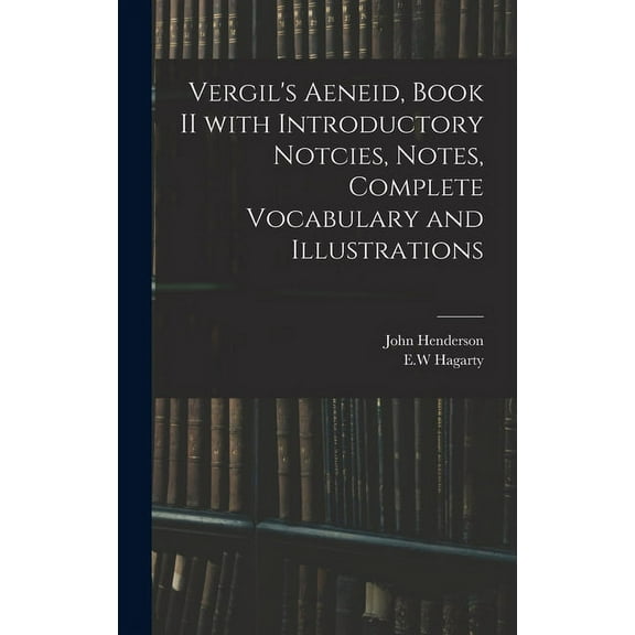 Vergil's Aeneid, Book II With Introductory Notcies, Notes, Complete Vocabulary and Illustrations, (Hardcover)