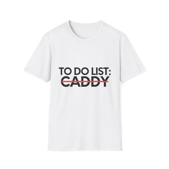 Funny To Do List Caddy Retirement Worker Celebrations Golfer Novelty Retired Caddy Working Husband Men Women Unisex Softstyle T-Shirt