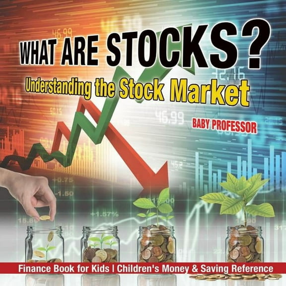 What are Stocks? Understanding the Stock Market - Finance Book for Kids Children's Money & Saving Reference, (Paperback)