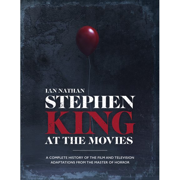 Stephen King at the Movies : A Complete History of the Film and Television Adaptations from the Master of Horror (Hardcover)