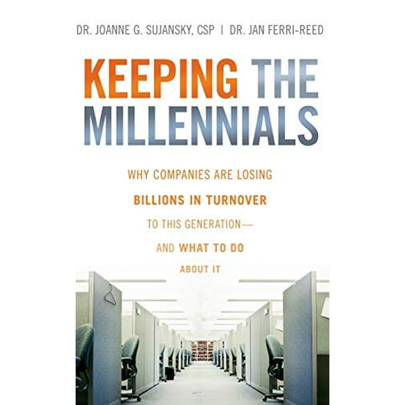 Pre-Owned Keeping The Millennials: Why Companies Are Losing Billions in Turnover to This Generation- and What to Do About It Paperback