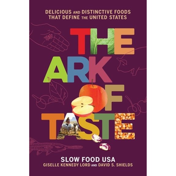 Pre-Owned The Ark of Taste: Delicious and Distinctive Foods That Define the United States (Hardcover) 031647732X 9780316477321