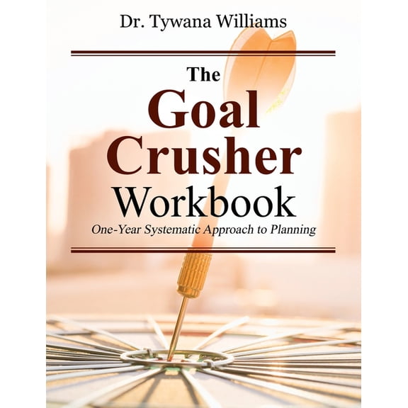 The Goal Crusher Workbook: One-Year Systematic Approach to Planning, (Paperback)