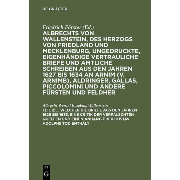 ... Welcher Die Briefe Aus Den Jahren 1629 Bis 1633, Eine Critik Der Verfälschten Quellen Und Einen Anhang Ãber Gustav A, (Hardcover)