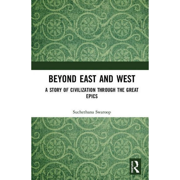 Beyond East and West: A Story of Civilization through the Great Epics, (Hardcover)