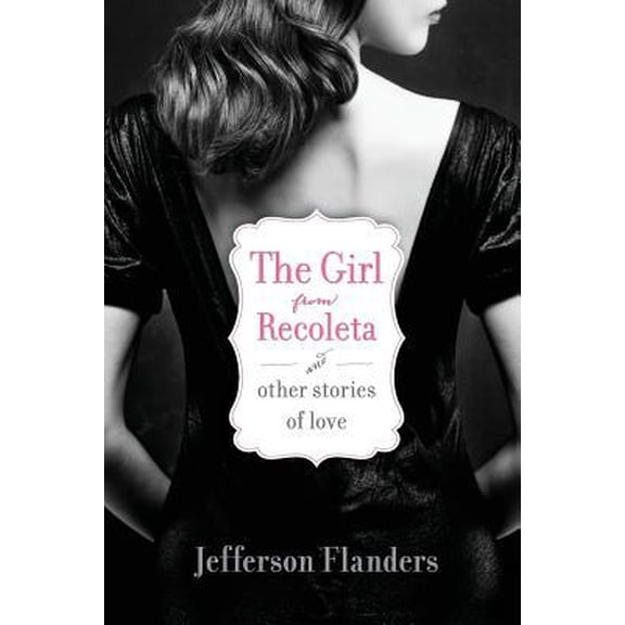 The Girl from Recoleta and Other Stories of Love