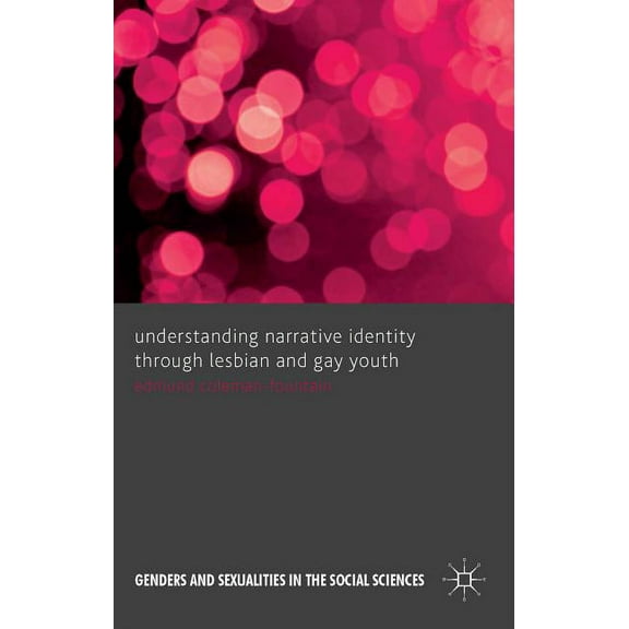 Genders and Sexualities in the Social Sc Understanding Narrative Identity Through Lesbian and Gay Youth, (Hardcover)