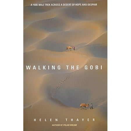 Walking the gobi : a 1600 mile trek across a desert of hope and despair: (Best App For Tracking Miles Walked)