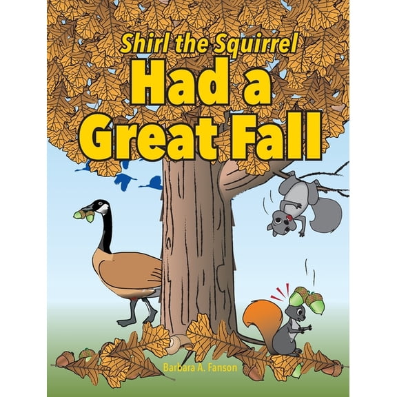 Shirl the Squirrel Adventure Shirl the Squirrel Had a Great Fall, Book 2, (Hardcover)