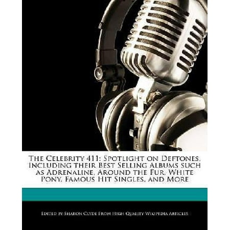 The Celebrity 411: Spotlight on Deftones, Including Their Best Selling Albums Such as Adrenaline, Around the Fur, White Pony, Famous Hit