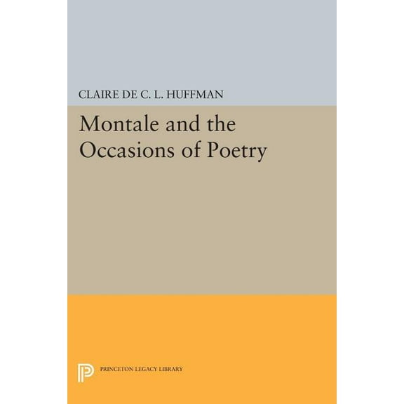 Princeton Legacy Library Montale and the Occasions of Poetry, Book 712, (Paperback)