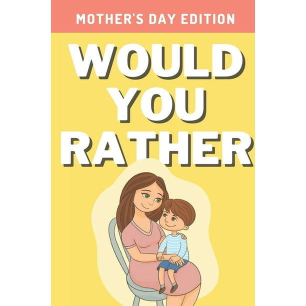 Would You Rather : Mother's Day Edition