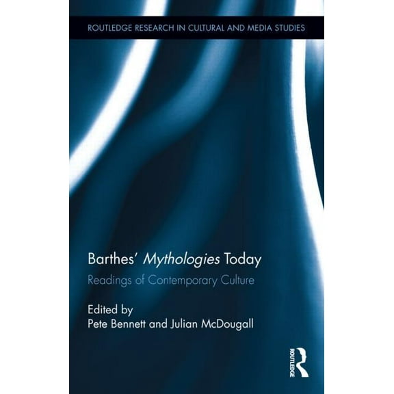 Routledge Research in Cultural and Media Barthes' Mythologies Today: Readings of Contemporary Culture, (Hardcover)