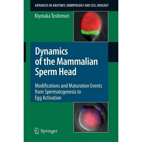 Advances in Anatomy, Embryology and Cell Dynamics of the Mammalian Sperm Head: Modifications and Maturation Events from Spermatogenesis to Egg Activation, Book 204, (Paperback)