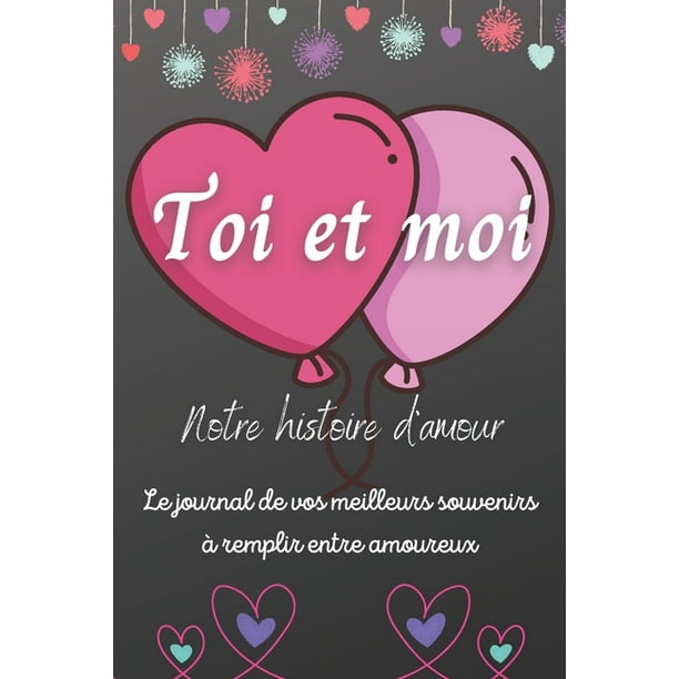 Toi Et Moi Notre Histoire D Amour Livre Romantique A Remplir Entre Amoureux Vos Meilleurs Souvenirs Cadeau Original Saint Valentin Anniversaire Bonus Un Mini Quiz Paperback Walmart Com