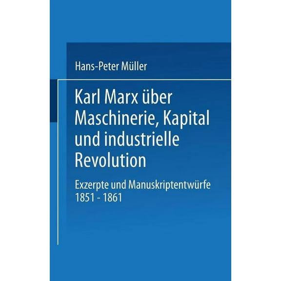 Studien Zur Sozialwissenschaft Karl Marx Ãber Maschinerie, Kapital Und Industrielle Revolution: Exzerpte Und ManuskriptentwÃ¼rfe 1851-1861, Book 80, (Paperback)