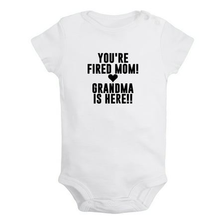 

You re Fired Mom Grandma Is Here Funny Rompers For Babies Newborn Baby Unisex Bodysuits Infant Jumpsuits Toddler 0-24 Months Kids One-Piece Oufits (White 12-18 Months)