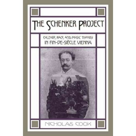 The Schenker Project: Culture, Race, and Music Theory in Fin-de-Siecle Vienna