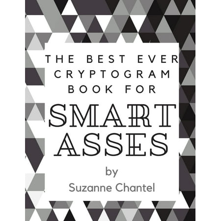 The Best Ever Cryptogram Book for Smart Asses : 200 of The Best Quotes Ever Recorded Cryptogram Puzzle (Best Latina Ass On The Web)