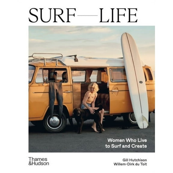 Surf Life: Women Who Live to Surf and Create, (Hardcover)