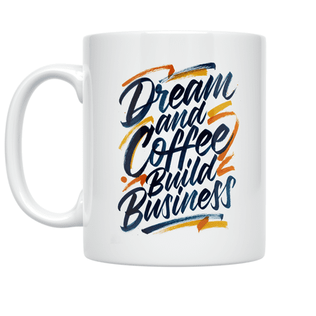 Dream and Coffee Build Business - Entrepreneurial Spirit - 11 oz Ceramic Coffee Mug