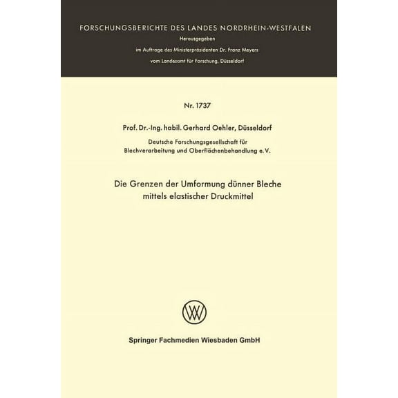 Forschungsberichte Des Landes Nordrhein- Die Grenzen Der Umformung DÃ¼nner Bleche Mittels Elastischer Druckmittel, Book 1737, (Paperback)