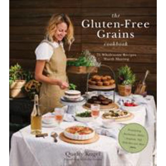 Pre-Owned The Gluten-Free Grains Cookbook: 75 Wholesome Recipes Worth Sharing Featuring Buckwheat, Millet, Sorghum, Teff, Wild Rice and More