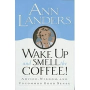 Wake Up and Smell the Coffee!: Advice, Wisdom, and Uncommon Good Sense, Pre-Owned (Hardcover)