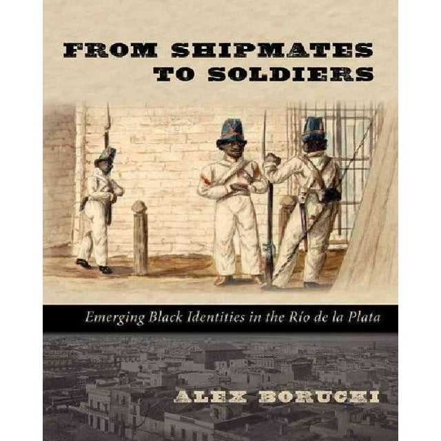 From Shipmates to Soldiers: Emerging Black Identities in the Rio de La Plata