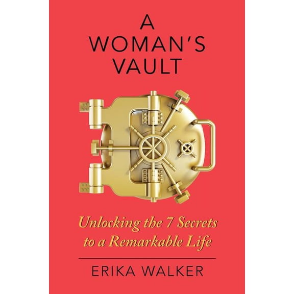 A Woman's Vault: The 7 Secrets to a Remarkable Life, (Paperback)