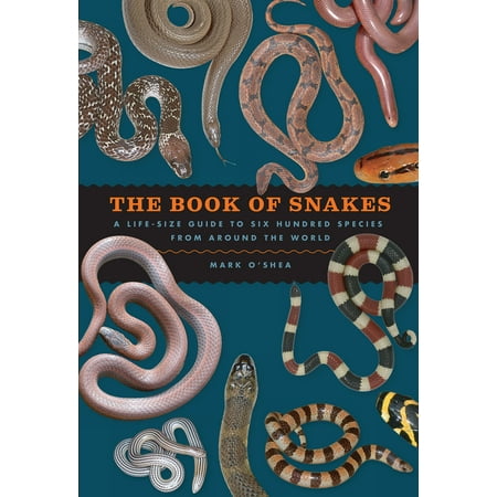 - The Book of Snakes : A Life-Size Guide to Six Hundred Species from around the World