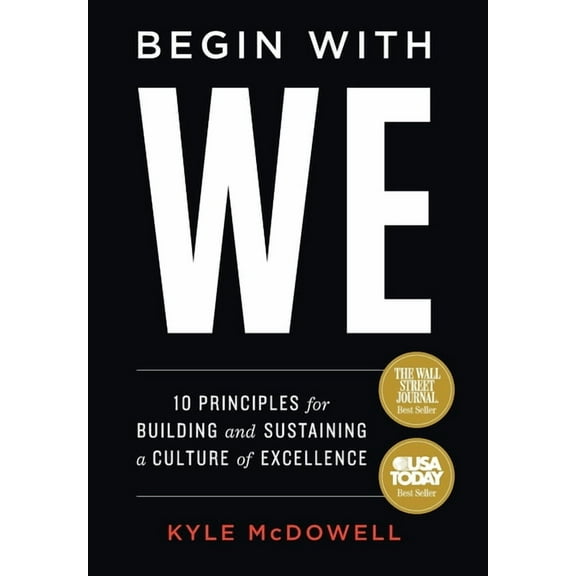 Begin With WE: 10 Principles for Building and Sustaining a Culture of Excellence, (Hardcover)