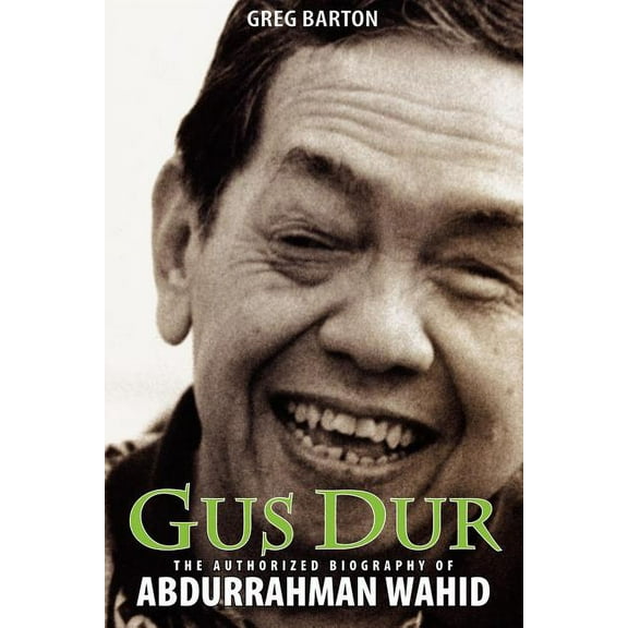 Gus Dur : The Authorized Biography of Abdurrahman Wahid