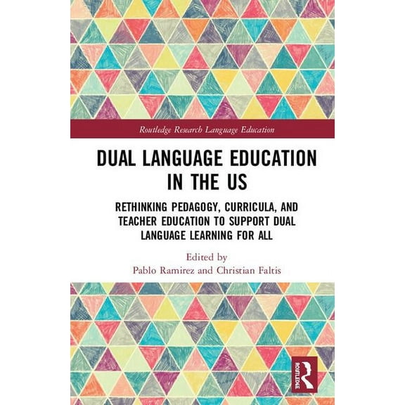 Routledge Research in Language Education Dual Language Education in the US: Rethinking Pedagogy, Curricula, and Teacher Education to Support Dual Language Learni, (Hardcover)
