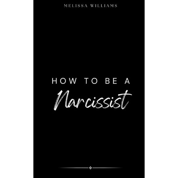 How To Be A Narcissist, (Paperback)