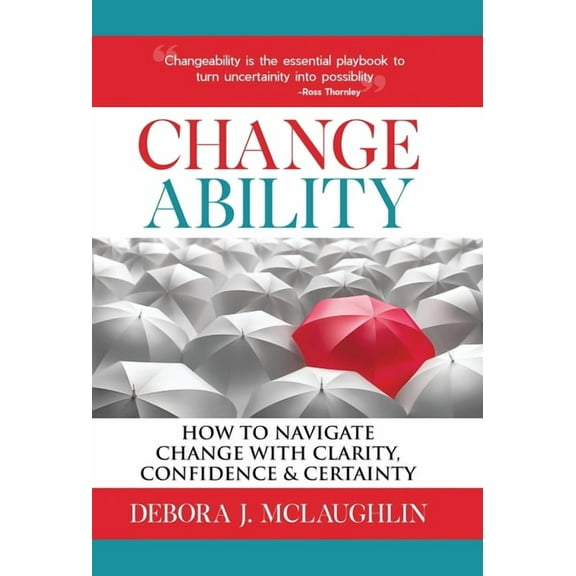 Changeability: How to Navigate Change with Clarity, Confidence & Certainty, (Hardcover)