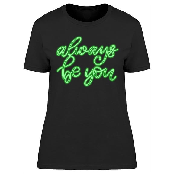 Always Be You Neon Sign T-Shirt Women -Image by Shutterstock, Female 3X-Large
