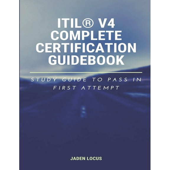 ITIL(R) V4 Complete Certification Guidebook: Study Guide to Pass In First Attempt, (Paperback)