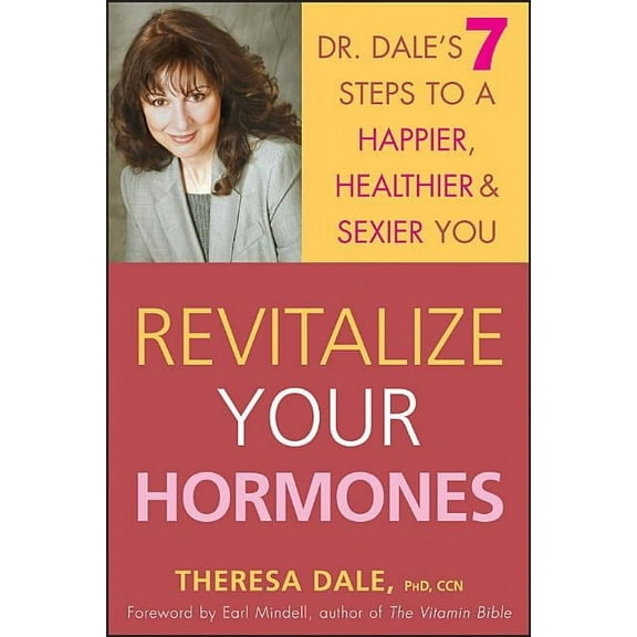 Revitalize Your Hormones: Dr. Dale's 7 Steps to a Happier, Healthier, and Sexier You, (Hardcover)