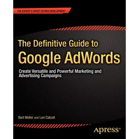 Pre-Owned The Definitive Guide to Google AdWords: Create Versatile and Powerful Marketing (Paperback 9781430240143) by Bart Weller, Lori Calcott
