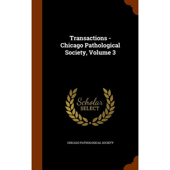 Transactions - Chicago Pathological Society, Volume 3 (Hardcover)