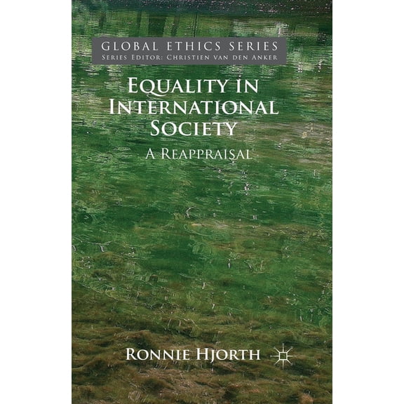 Global Ethics Equality in International Society: A Reappraisal, (Paperback)