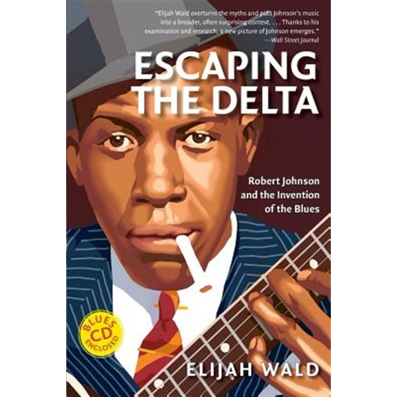 Pre-Owned Escaping the Delta: Robert Johnson and the Invention of the Blues (Paperback) 0060524278 9780060524272