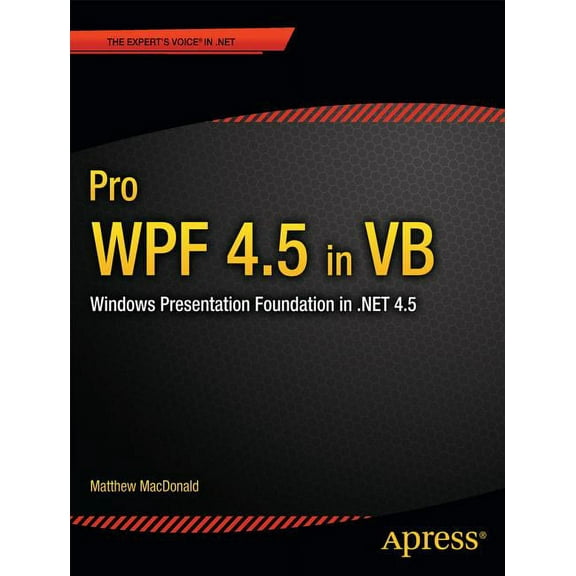 Expert's Voice in .Net 4.5 Pro Wpf 4.5 in VB: Windows Presentation Foundation in .Net 4.5, (Paperback)