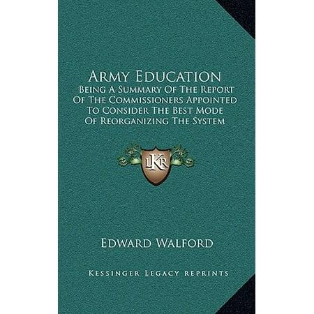 Army Education : Being a Summary of the Report of the Commissioners Appointed to Consider the Best Mode of Reorganizing the System of Training Officers for the Scientific Corps