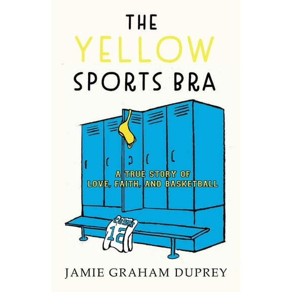 The Yellow Sports Bra: A True Story of Love, Faith, and Basketball, (Paperback)