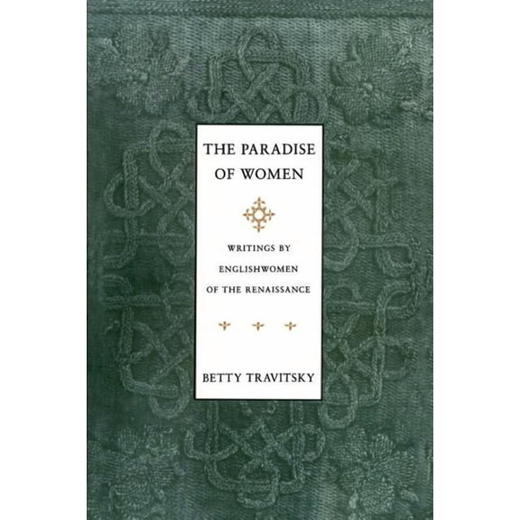 The Paradise of Women: Writings by Englishwomen in the Renaissance, (Paperback)