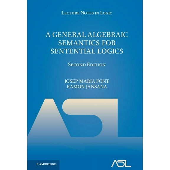 Lecture Notes in Logic A General Algebraic Semantics for Sentential Logics, Book 7, (Hardcover)