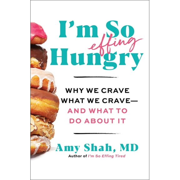 I'm So Effing Hungry: Why We Crave What We Crave - And What to Do about It, (Hardcover)