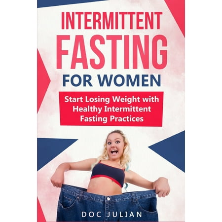 Intermittent Fasting For Women : Start losing weight with healthy intermittent fasting